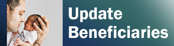A father holding his newborn baby next to text reading update beneficiaries