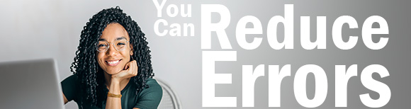 On the left side of this image, a young woman is seated at a desk resting her chin on her hand. She is smiling at the viewer. A computer is on the desk in front of her. TO the right of her is text which reads you can reduce errors.